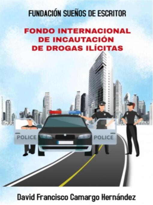 Title details for Fondo Internacional De Incautación De Drogas Ilícitas by David Francisco Camargo Hernández - Available